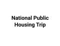 National Public Housing Trip